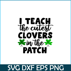 i teach the cutest clovers in the patch png, cute valentine png, valentine holidays png