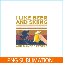 I Like Beer And Skiing PNG Beer Lovers PNG Beer Party PNG