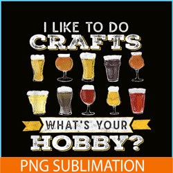 i like to do crafts png whats your hobby png craft beer drink png