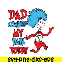 dad combed my hair today svg, dr seuss svg, dr seuss quotes svg ds105122385