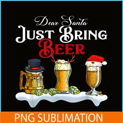 dear santa just bring beer png christmas party png beer season png