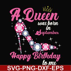 a queen was born in september svg, birthday svg, queens birthday svg, queen svg, png, dxf, eps digital file bd0009