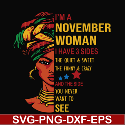 i'm a november woman i have a 3 sides the quiet & sweet the funny & crazy and the side you never want to see svg, birthd