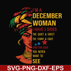 i'm a december woman i have a 3 sides the quiet & sweet the funny & crazy and the side you never want to see svg, birthd