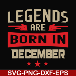 legends are born december svg, birthday svg, png, dxf, eps digital file bd0136