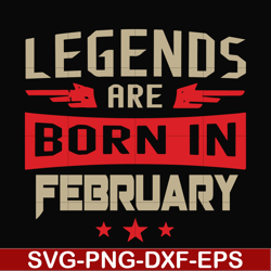 legends are born in february svg, birthday svg, png, dxf, eps digital file bd0138