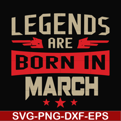 legends are born in march svg, birthday svg, png, dxf, eps digital file bd0139