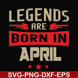 legends are born in april svg, birthday svg, png, dxf, eps digital file bd0140