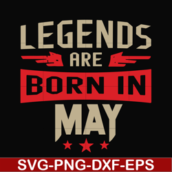 legends are born may svg, birthday svg, png, dxf, eps digital file bd0141