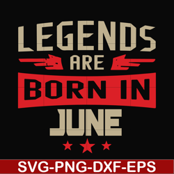 legends are born june svg, birthday svg, png, dxf, eps digital file bd0142
