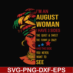 i'm a august woman i have a 3 sides the quiet & sweet the funny & crazy and the side you never want to see svg, birthday