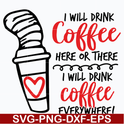 i will drink coffe svg, dr seuss svg, dr svg, png, dxf, eps digital file dr0302212