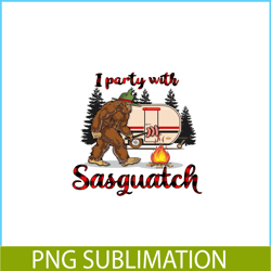 i party with sasquatch png bigfoot camping png camping lover png