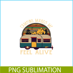 camping makes me feel alive png retro camper van png camping lover png