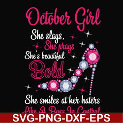 october girl she slays, she prays she's beautiful bold she smiles at her haters like a boss in control svg, birthday svg