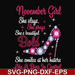november girl she slays, she prays she's beautiful bold she smiles at her haters like a boss in control svg, birthday sv
