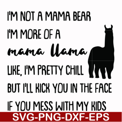 i'm not a mama bear i'm more of a mama llama uke i'm pretty chill but i'll kick you in the face if you mess with my kids