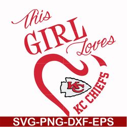 this girl loves kc chiefs svg, kansas city chiefs heart svg, chiefs heart svg, nfl svg, png, dxf, eps digital file nfl21