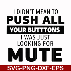 i didn't mean to push all your buttons, i was just looking for mute svg, png, dxf, eps digital file cmp065