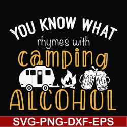 you know what ryhmes with camping alcohol, camping svg svg, png, dxf, eps digital file cmp072