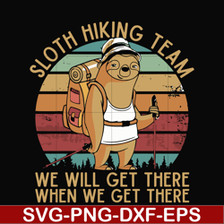 sloth hiking team, we will get there when we get there, camping svg, png, dxf, eps digital file cmp081