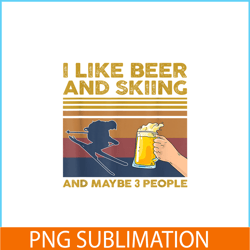i like beer and skiing png beer lovers png beer party png