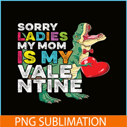 sorry ladies my mom is my valentine png, sweet valentine png, valentine holidays png