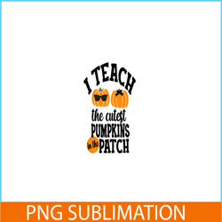 i teach the cutest pumpkin in the patch png, halloween valentine png, valentine holidays png