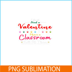 i dont need a valentine png, teacher valentine png, valentine holidays png