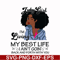 july girl living my best life birthday gift ,black girl ,black women svg, png, dxf, eps digital file bd0090