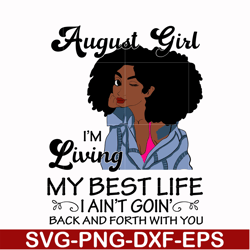 august girl living my best life birthday gift, black girl, black women svg, png, dxf, eps digital file bd0091