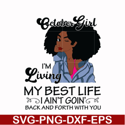 october girl living my best life birthday gift, black girl, black women svg, png, dxf, eps digital file bd0093
