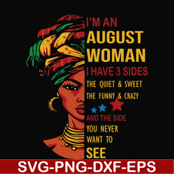 i'm an august woman i have a 3 sides the quiet & sweet the funny & crazy and the side you never want to see svg, birthda