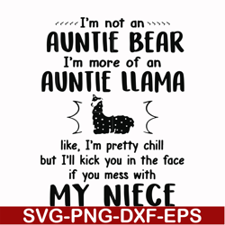 i'm not an auntie bear i'm more of an auntie llama but i'll kick you in the face if you mess with my niece svg, png, dxf