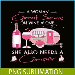 a woman cannot survive on wine alone png camping lover png camper png