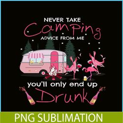 never take camping advice from me you will only end up drunk png dancing flamingo png pink camping png