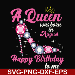 a queen was born in august svg, birthday svg, queens birthday svg, queen svg, png, dxf, eps digital file bd0008