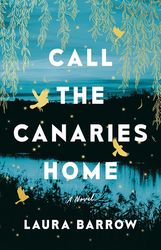 Call the Canaries Home: by Laura Barrow