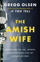the amish wife: unraveling the lies, secrets, and conspiracy that let a killer go free by gregg olsen