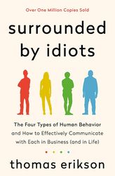 Surrounded by Idiots: The Four Types of Human Behavior and How to Effectively Communicate with Each in Business