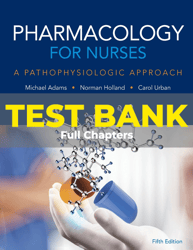 test bank for pharmacology for nurses pathophysiologic approach 5th edition adams