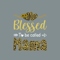 blessed to be called mama svg, mothers day svg, mom svg, mama svg, blessed svg, mama life svg, digital download