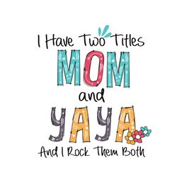 I Have Two Titles Mom And Yaya And I Rock Them Both Svg, Mothers Day Svg, Mom Svg, Yaya Svg, Yaya Gift, Digital download