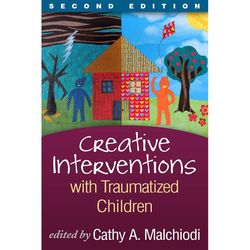 creative interventions with traumatized children (creative arts and play therapy) second edition