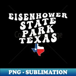 Eisenhower State Park Texas Retro Wavy 1970s Text - Premium PNG Sublimation File - Create with Confidence