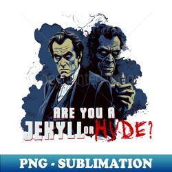 Are you a Jekyll or a Hyde - High-Resolution PNG Sublimation File - Capture Imagination with Every Detail