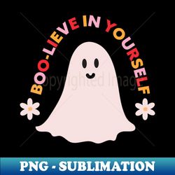 Boo-Lieve in Yourself - Trendy Sublimation Digital Download - Stunning Sublimation Graphics