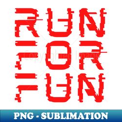 Run for Fun glitchy style - Unique Sublimation PNG Download - Perfect for Creative Projects