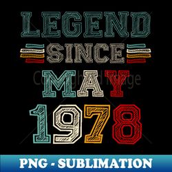 45 Years Old Legend Since May 1978 45th Birthday - Exclusive Sublimation Digital File - Vibrant and Eye-Catching Typography