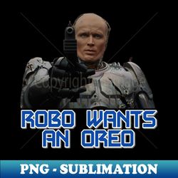 Robo Wants An Oreo - Exclusive PNG Sublimation Download - Bring Your Designs to Life